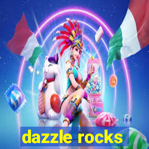 dazzle rocks