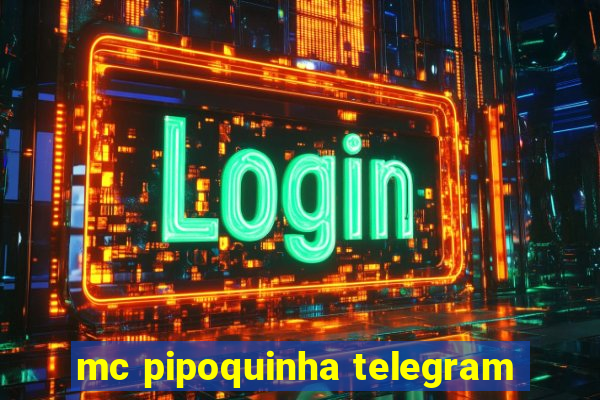 mc pipoquinha telegram