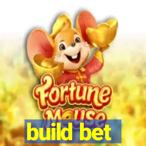 build bet