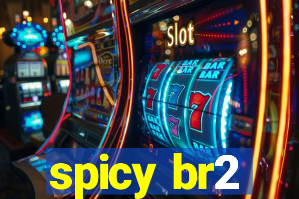 spicy br2