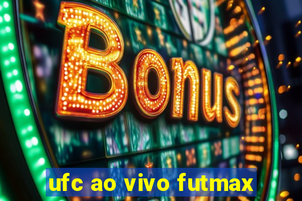 ufc ao vivo futmax