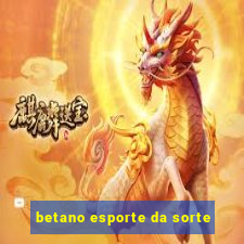 betano esporte da sorte