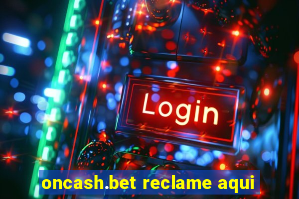 oncash.bet reclame aqui