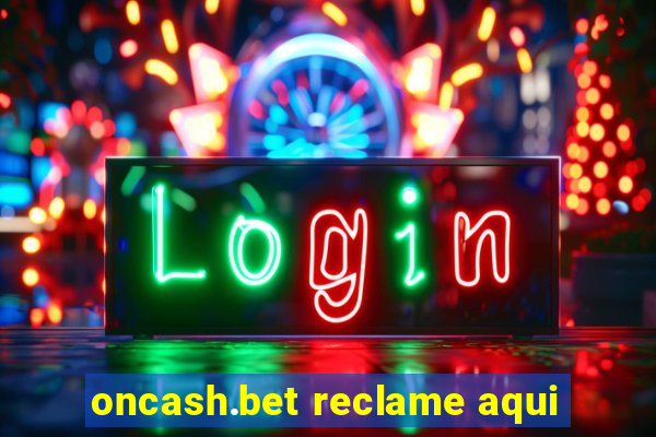 oncash.bet reclame aqui