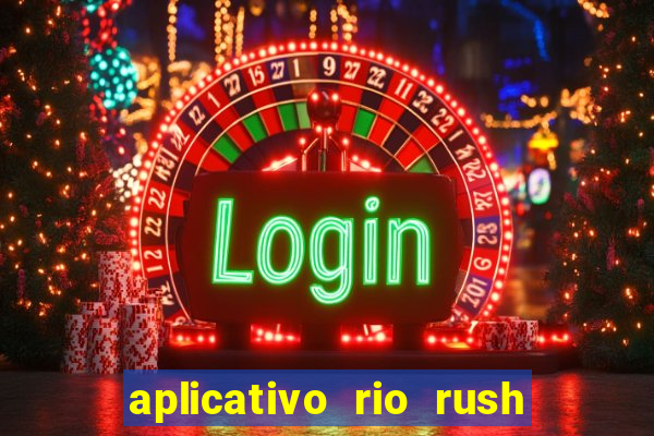 aplicativo rio rush paga mesmo