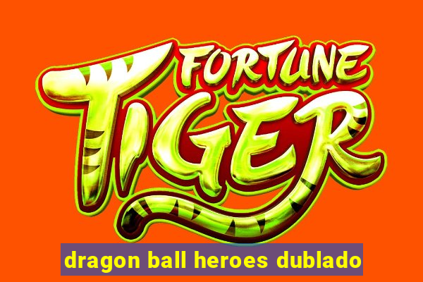 dragon ball heroes dublado