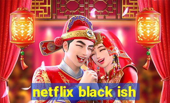 netflix black ish