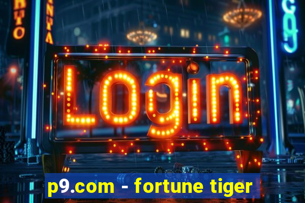 p9.com - fortune tiger