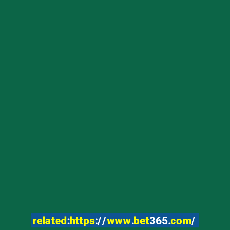 related:https://www.bet365.com/ bet365 casino