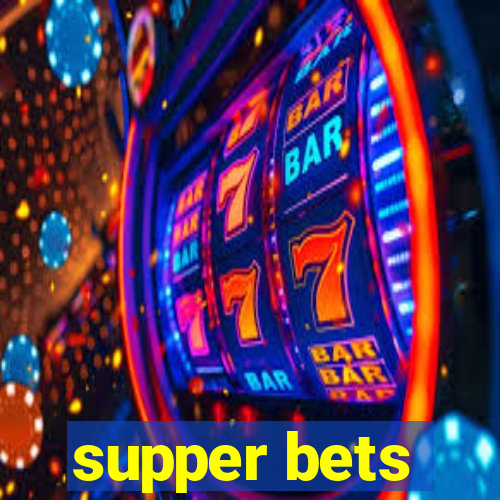 supper bets