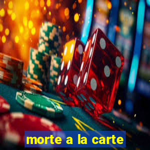 morte a la carte