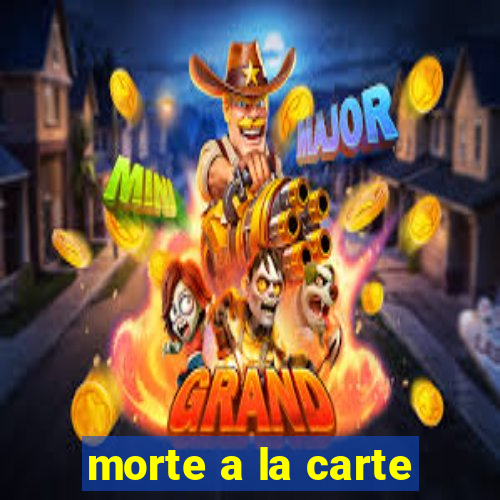 morte a la carte