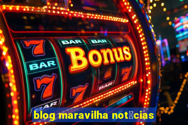 blog maravilha not铆cias