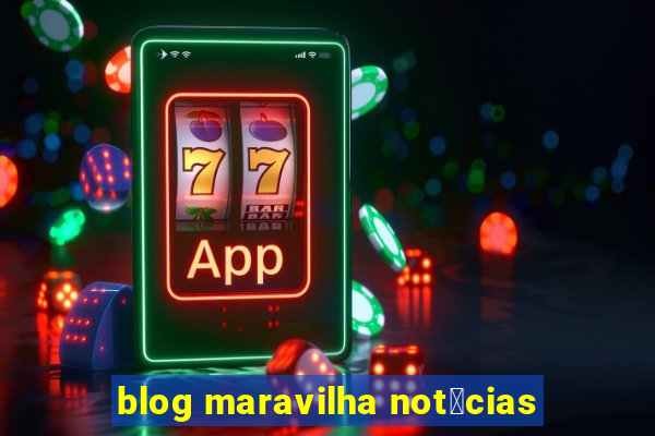 blog maravilha not铆cias