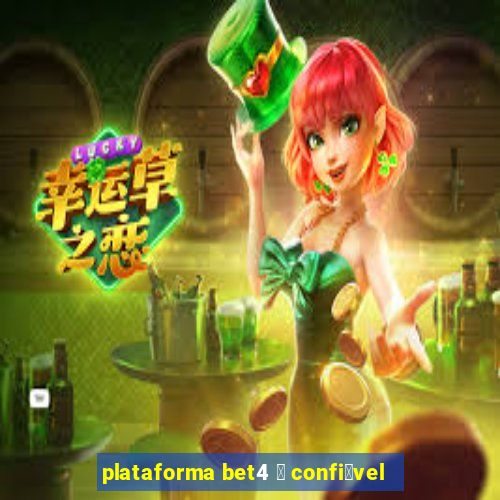 plataforma bet4 茅 confi谩vel