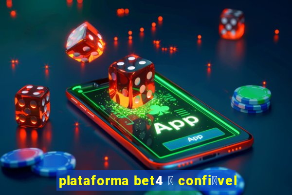 plataforma bet4 茅 confi谩vel