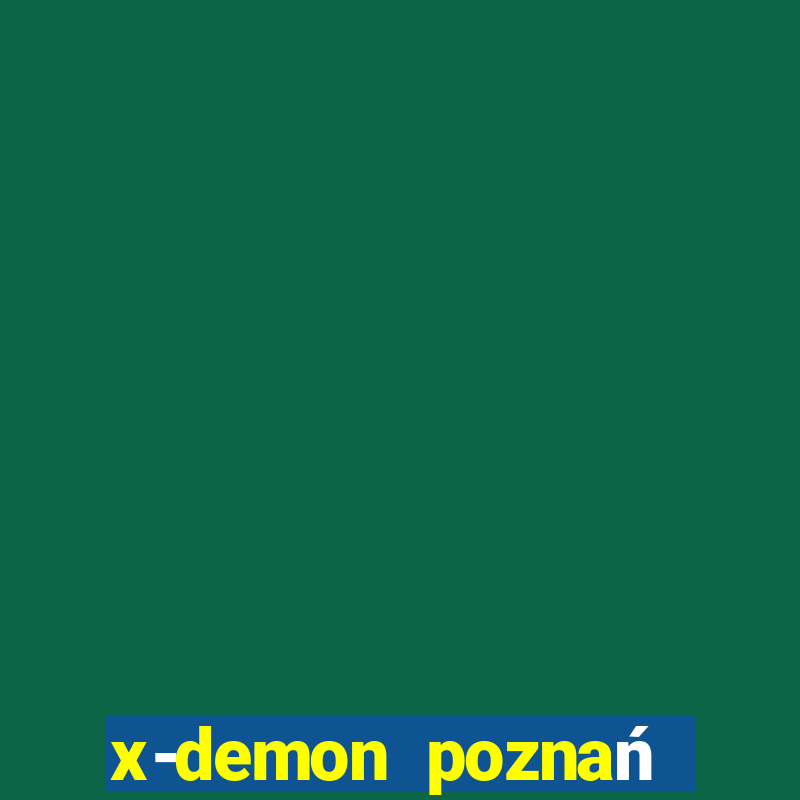 x-demon poznań cena biletu