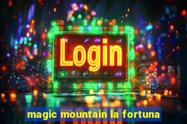 magic mountain la fortuna