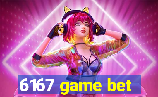 6167 game bet