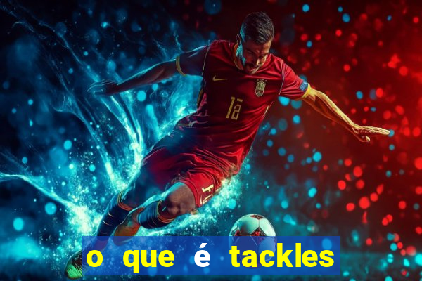 o que é tackles no futebol na betano