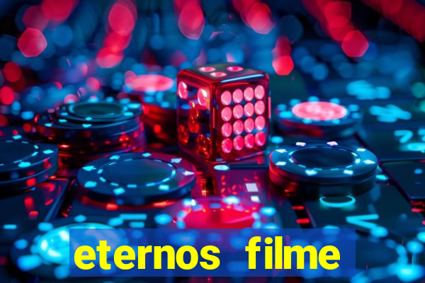 eternos filme completo dublado