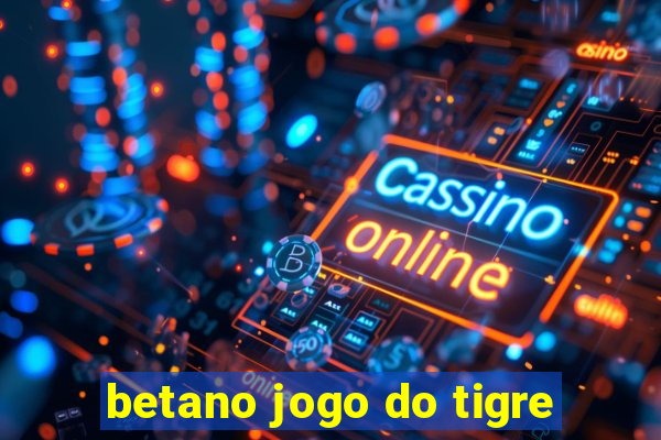 betano jogo do tigre