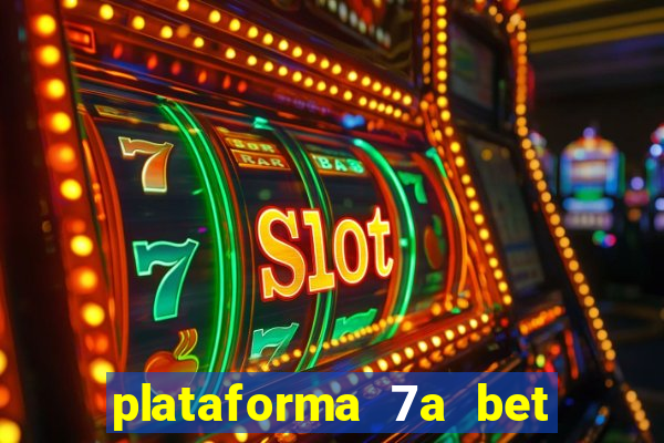 plataforma 7a bet 茅 confi谩vel