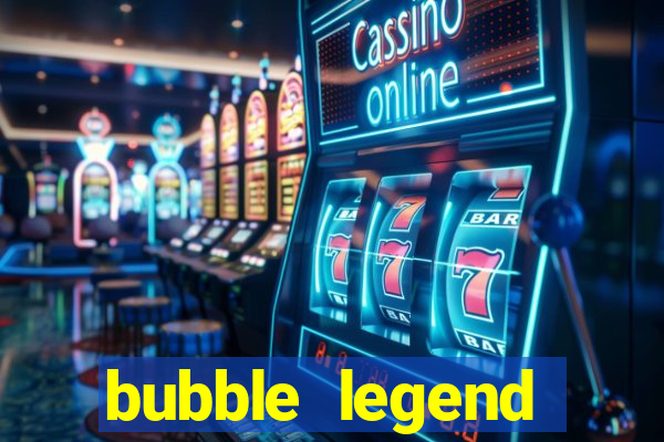 bubble legend ganhar dinheiro acesso antecipado