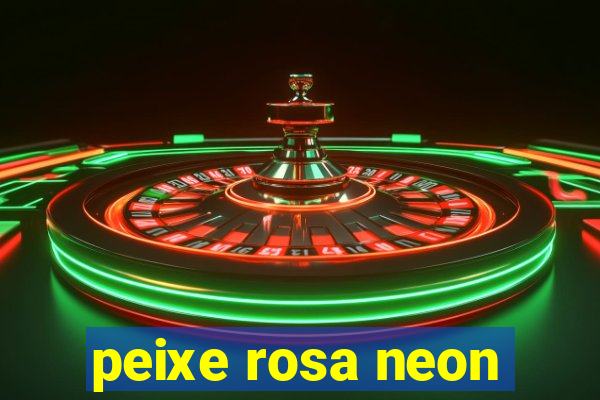 peixe rosa neon