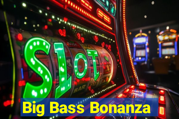 Big Bass Bonanza