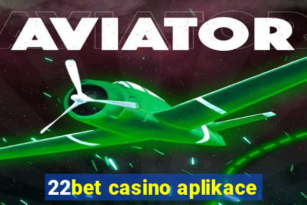 22bet casino aplikace