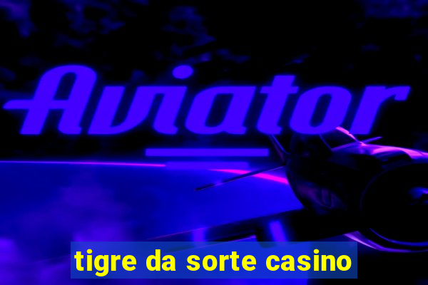 tigre da sorte casino