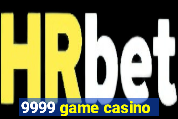 9999 game casino