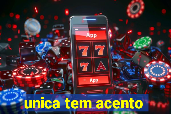 unica tem acento