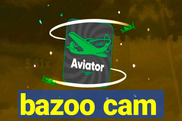 bazoo cam