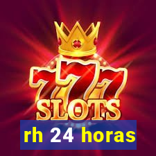 rh 24 horas