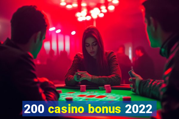 200 casino bonus 2022