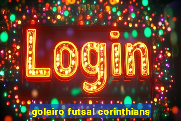 goleiro futsal corinthians