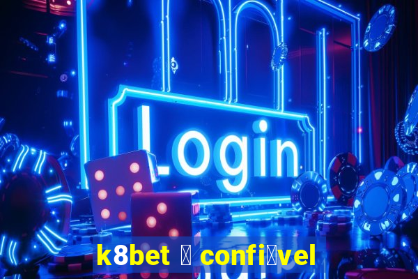 k8bet 茅 confi谩vel