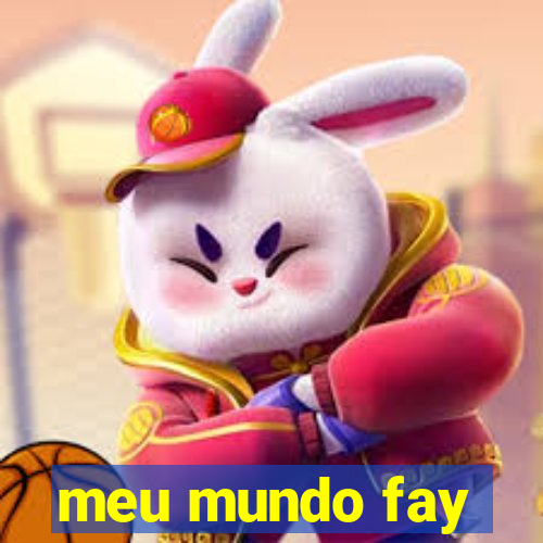 meu mundo fay