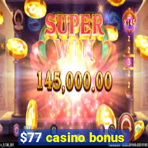 $77 casino bonus