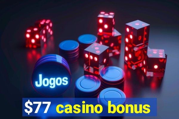 $77 casino bonus