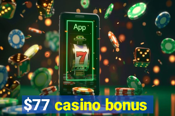 $77 casino bonus