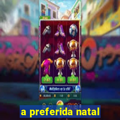 a preferida natal