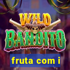 fruta com i