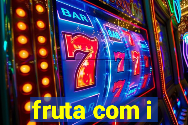 fruta com i