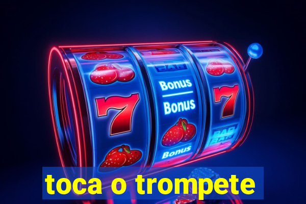 toca o trompete