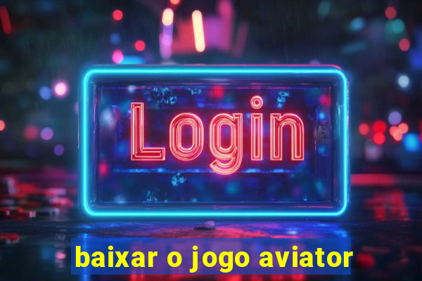 baixar o jogo aviator