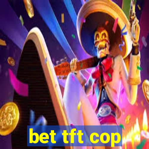 bet tft cop