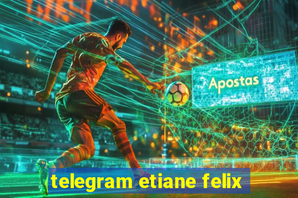 telegram etiane felix